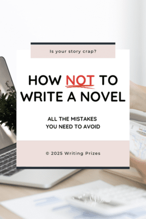 Is my story bad — How Not to Write a Novel guide covering all the mistakes writers need to avoid from Writing Prizes