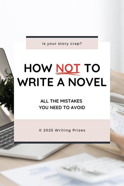 Is my story bad — How Not to Write a Novel guide covering all the mistakes writers need to avoid from Writing Prizes